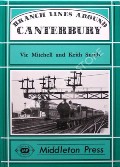 Branch Lines Around Canterbury by MITCHELL, Vic & SMITH, Keith